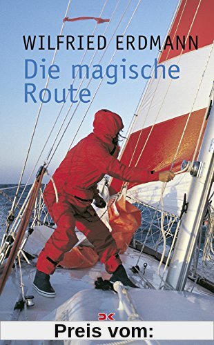 Die magische Route: Als erster Deutscher allein und nonstop um die Erde